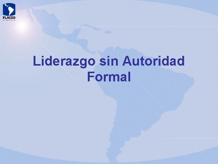 Liderazgo sin Autoridad Formal Liderazgo sin Autoridad Formal