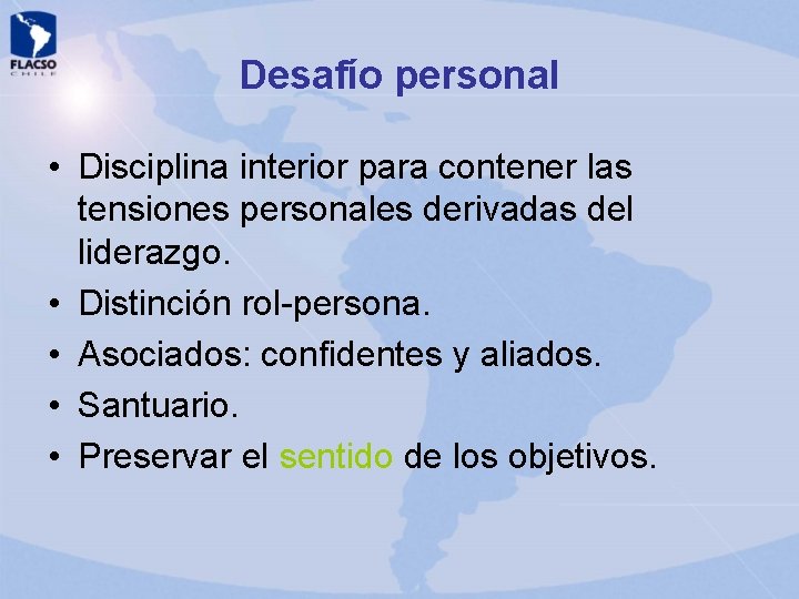 Desafío personal • Disciplina interior para contener las tensiones personales derivadas del liderazgo. • Desafío personal • Disciplina interior para contener las tensiones personales derivadas del liderazgo. •