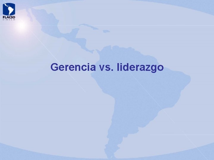 Gerencia vs. liderazgo Gerencia vs. liderazgo