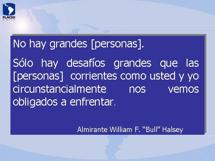 No hay grandes [personas]. Sólo hay desafíos grandes que las [personas] corrientes como usted