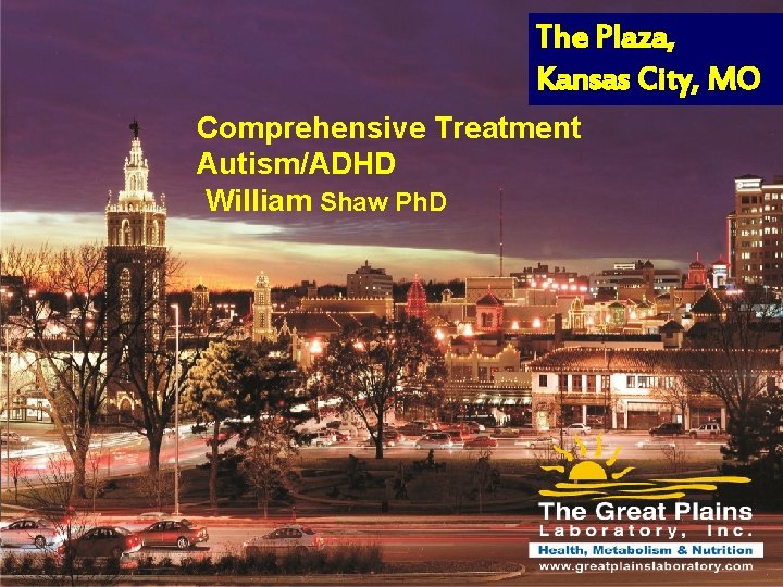 The Plaza, Kansas City, MO Comprehensive Treatment Autism/ADHD William Shaw Ph. D The Plaza,