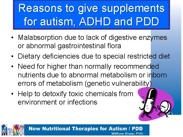 Reasons to give supplements for autism, ADHD and PDD • Malabsorption due to lack