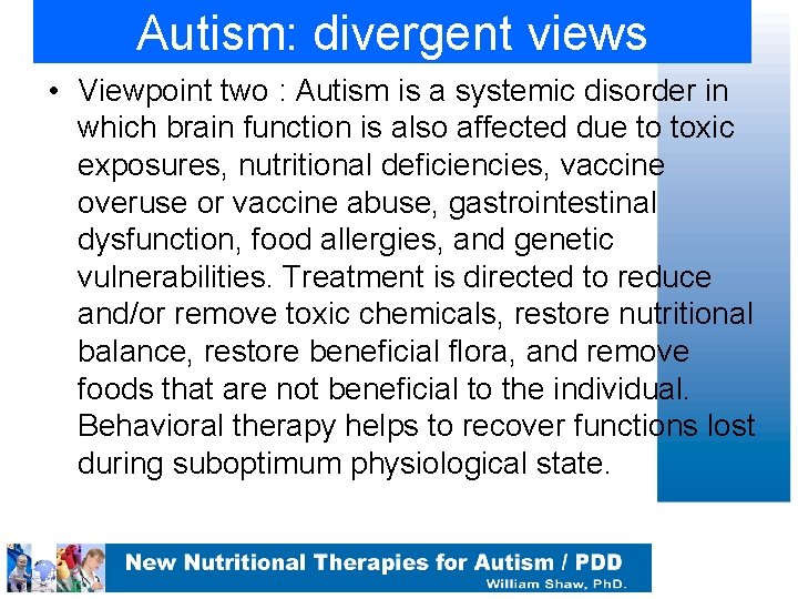 Autism: divergent views • Viewpoint two : Autism is a systemic disorder in which