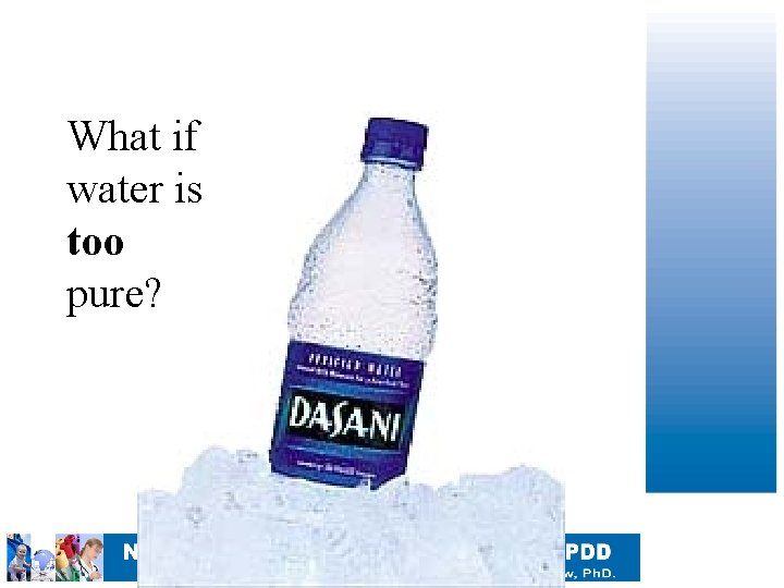 What if water is too pure? 
