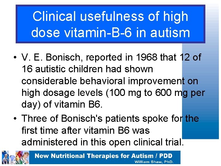 Clinical usefulness of high dose vitamin-B-6 in autism • V. E. Bonisch, reported in