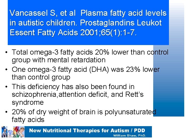 Vancassel S, et al Plasma fatty acid levels in autistic children. Prostaglandins Leukot Essent