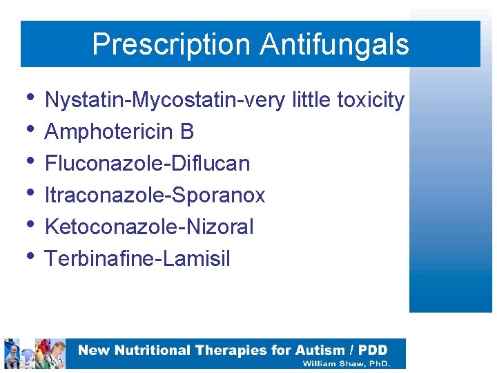 Prescription Antifungals • Nystatin-Mycostatin-very little toxicity • Amphotericin B • Fluconazole-Diflucan • Itraconazole-Sporanox •