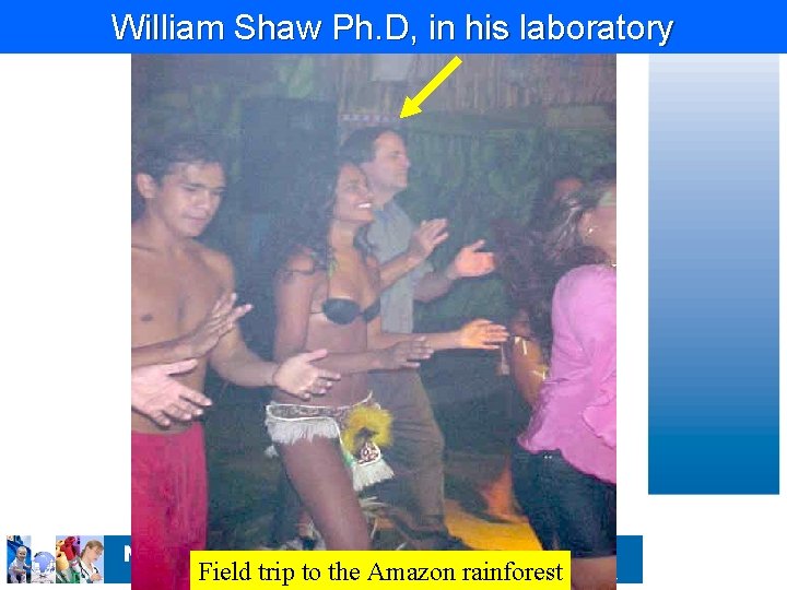 William Shaw Ph. D, in his laboratory Field trip to the Amazon rainforest 