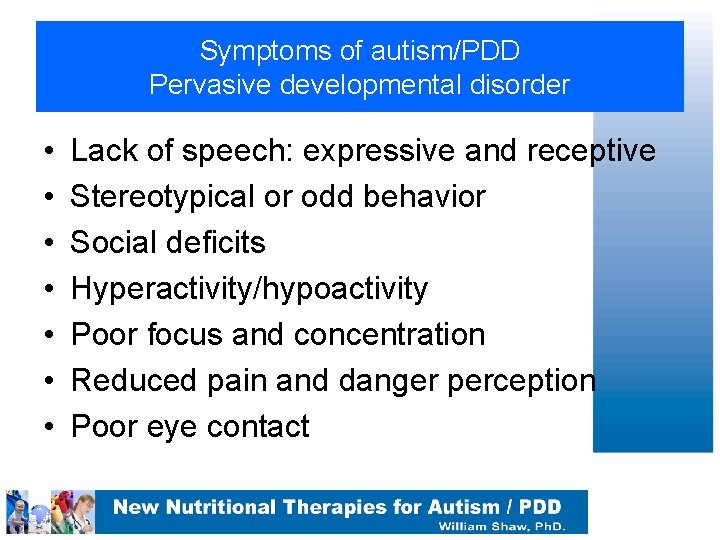 Symptoms of autism/PDD Pervasive developmental disorder • • Lack of speech: expressive and receptive