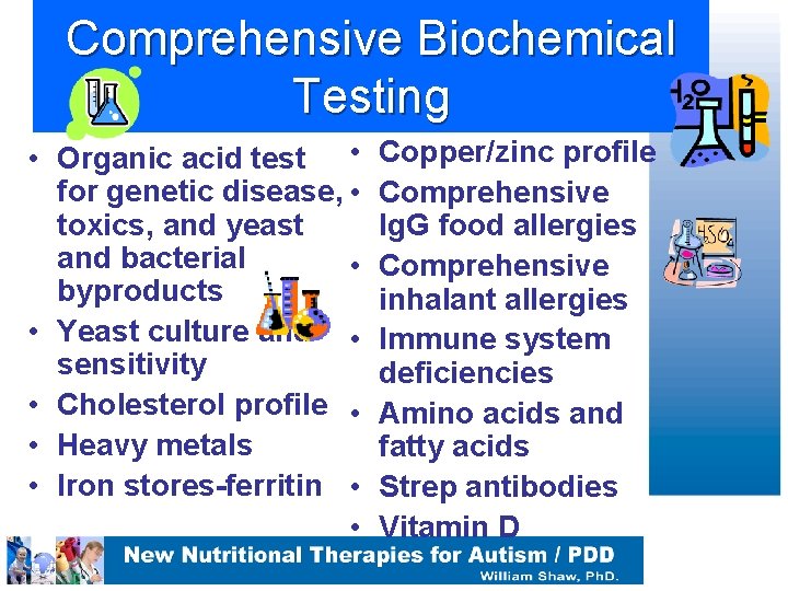Comprehensive Biochemical Testing • Organic acid test • for genetic disease, • toxics, and