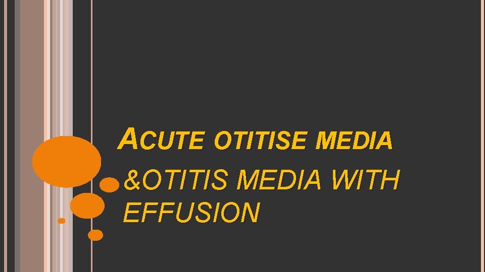 ACUTE OTITISE MEDIA &OTITIS MEDIA WITH EFFUSION 