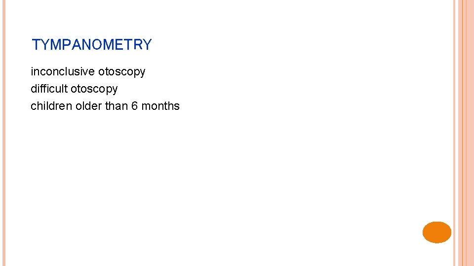  TYMPANOMETRY inconclusive otoscopy difficult otoscopy children older than 6 months 