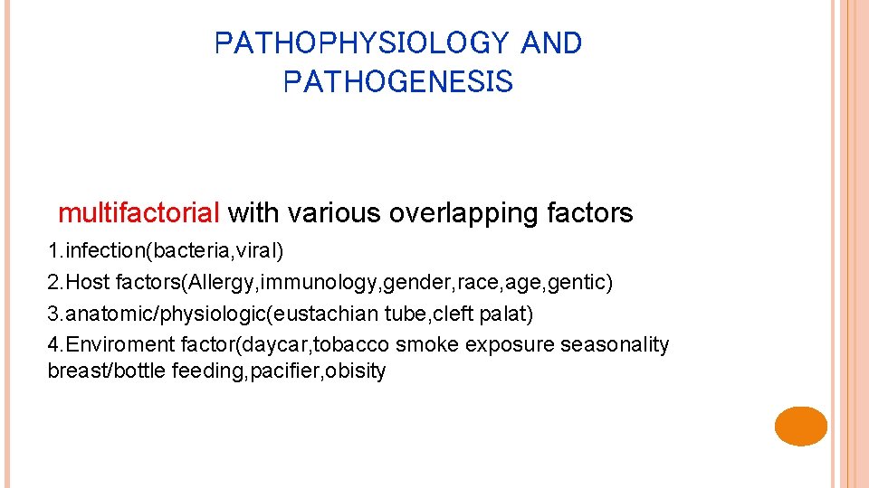 PATHOPHYSIOLOGY AND PATHOGENESIS multifactorial with various overlapping factors 1. infection(bacteria, viral) 2. Host factors(Allergy,