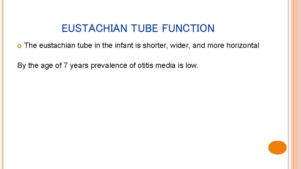 EUSTACHIAN TUBE FUNCTION The eustachian tube in the infant is shorter, wider, and more