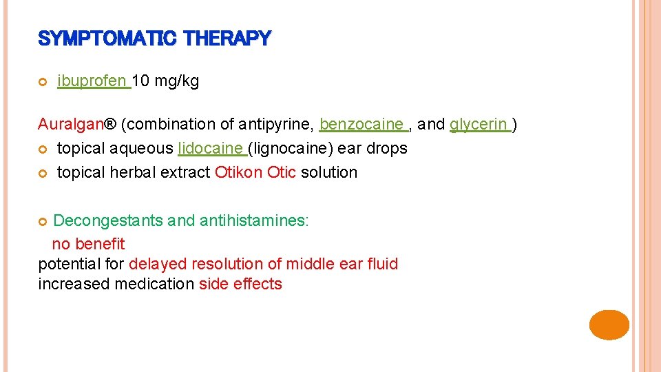 SYMPTOMATIC THERAPY ibuprofen 10 mg/kg Auralgan® (combination of antipyrine, benzocaine , and glycerin )