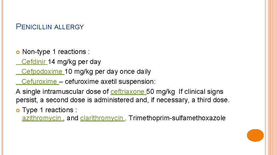 PENICILLIN ALLERGY Non-type 1 reactions : Cefdinir 14 mg/kg per day Cefpodoxime 10 mg/kg