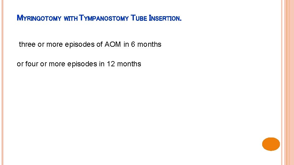 MYRINGOTOMY WITH TYMPANOSTOMY TUBE INSERTION. three or more episodes of AOM in 6 months