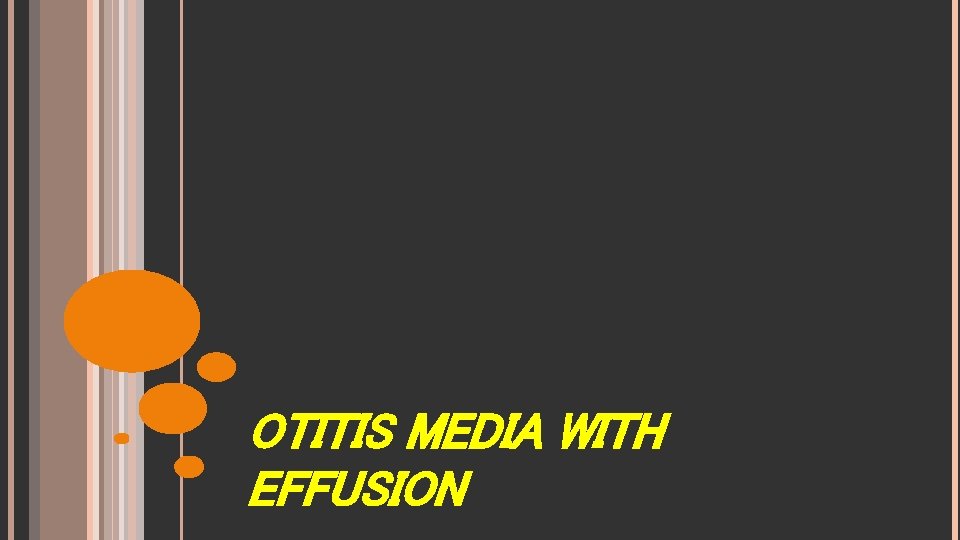 OTITIS MEDIA WITH EFFUSION 