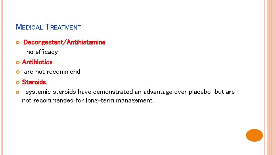 MEDICAL TREATMENT : Decongestant/Antihistamine. no efficacy Antibiotics. are not recommend Steroids. systemic steroids have