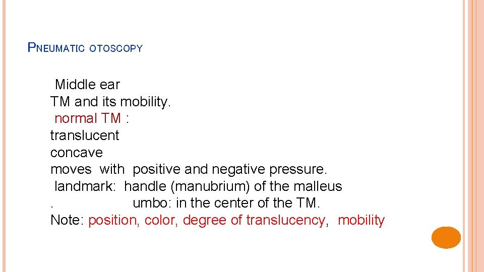 PNEUMATIC OTOSCOPY Middle ear TM and its mobility. normal TM : translucent concave moves