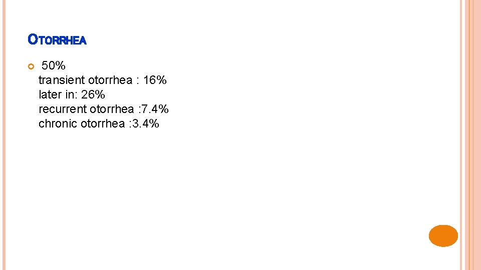 OTORRHEA 50% transient otorrhea : 16% later in: 26% recurrent otorrhea : 7. 4%