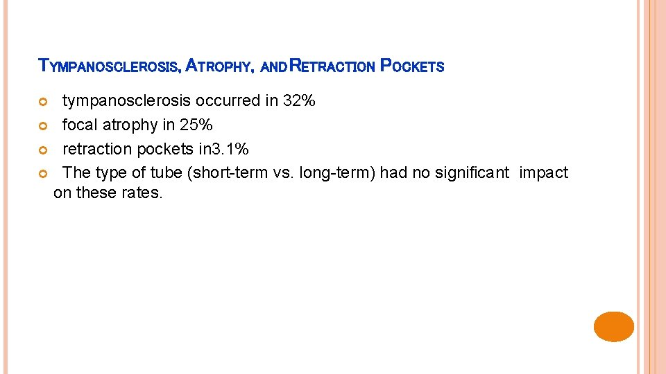 TYMPANOSCLEROSIS, ATROPHY, AND RETRACTION POCKETS tympanosclerosis occurred in 32% focal atrophy in 25% retraction