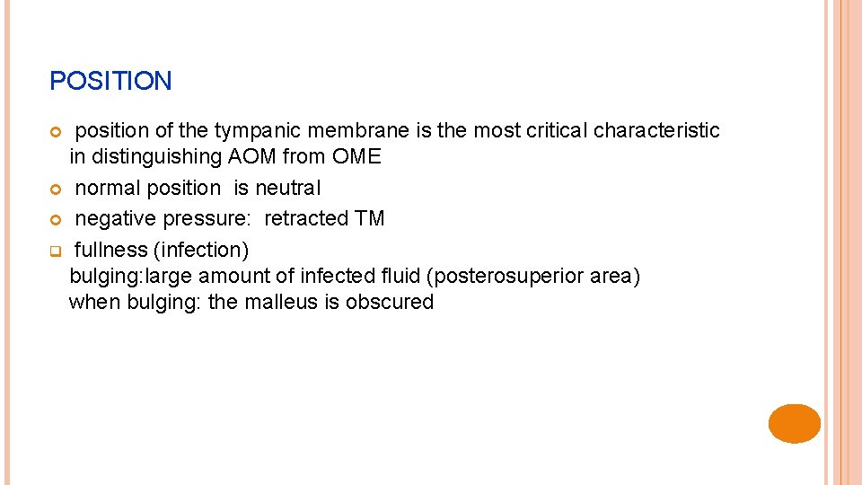 POSITION position of the tympanic membrane is the most critical characteristic in distinguishing AOM