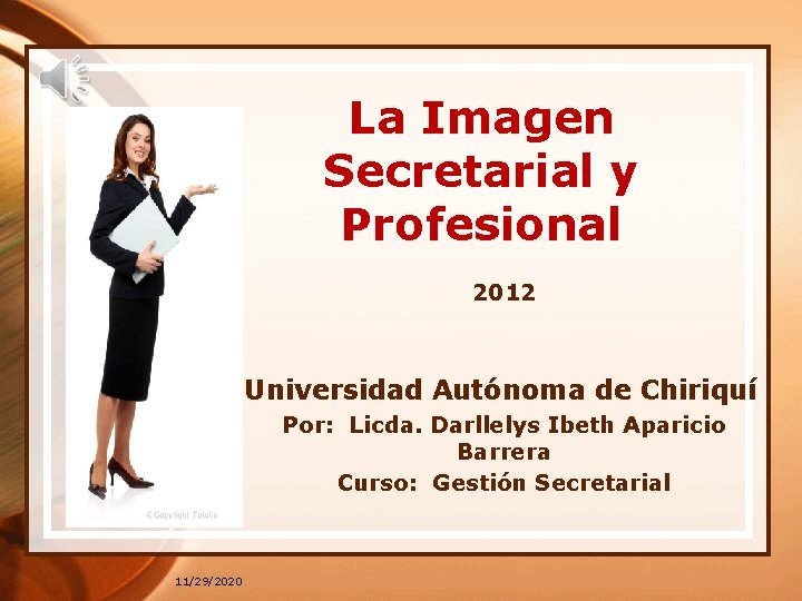 La Imagen Secretarial y Profesional 2012 Universidad Autónoma de Chiriquí Por: Licda. Darllelys Ibeth