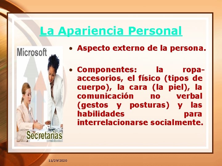 La Apariencia Personal • Aspecto externo de la persona. • Componentes: la ropaaccesorios, el