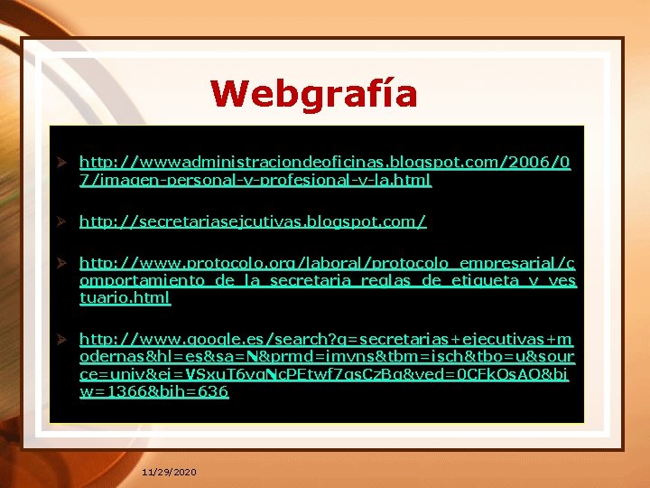 Webgrafía Ø http: //wwwadministraciondeoficinas. blogspot. com/2006/0 7/imagen-personal-y-profesional-v-la. html Ø http: //secretariasejcutivas. blogspot. com/ Ø