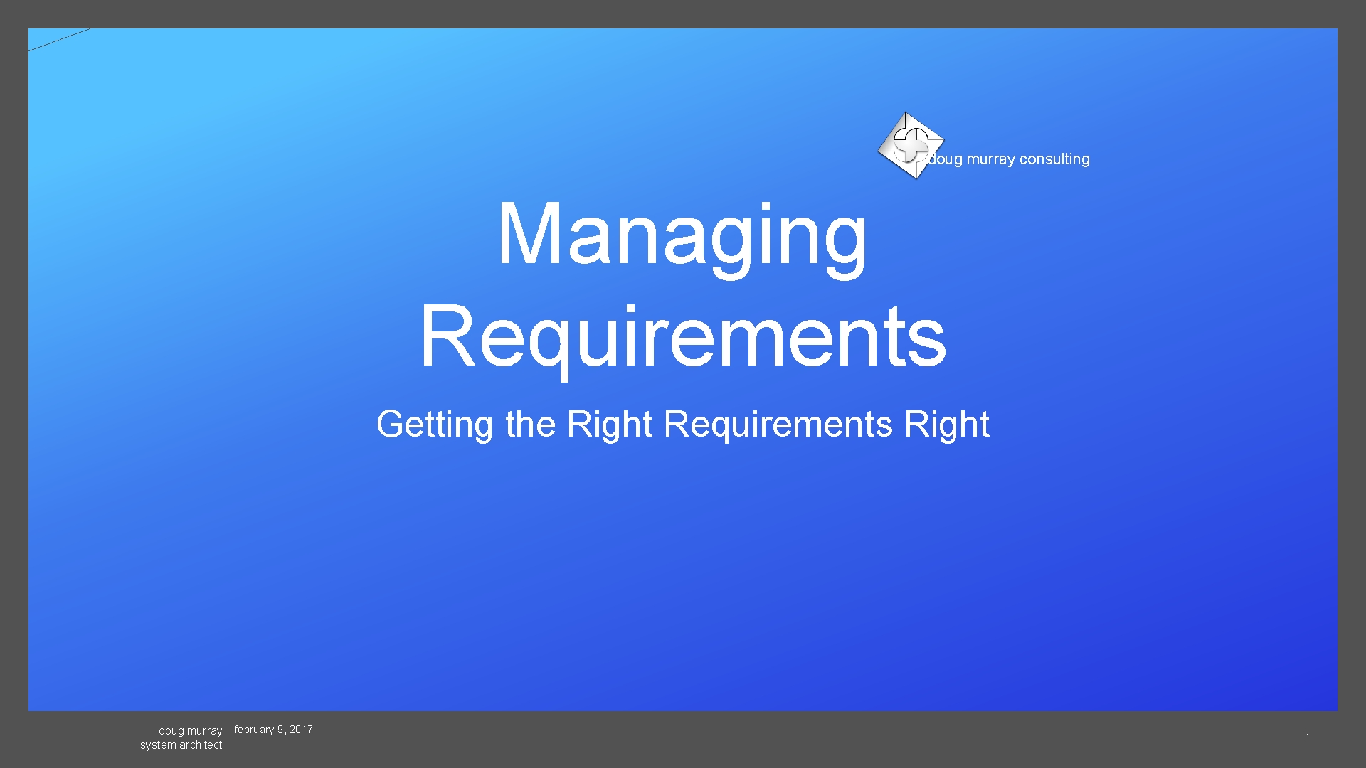 doug murray consulting Managing Requirements Getting the Right Requirements Right doug murray system architect