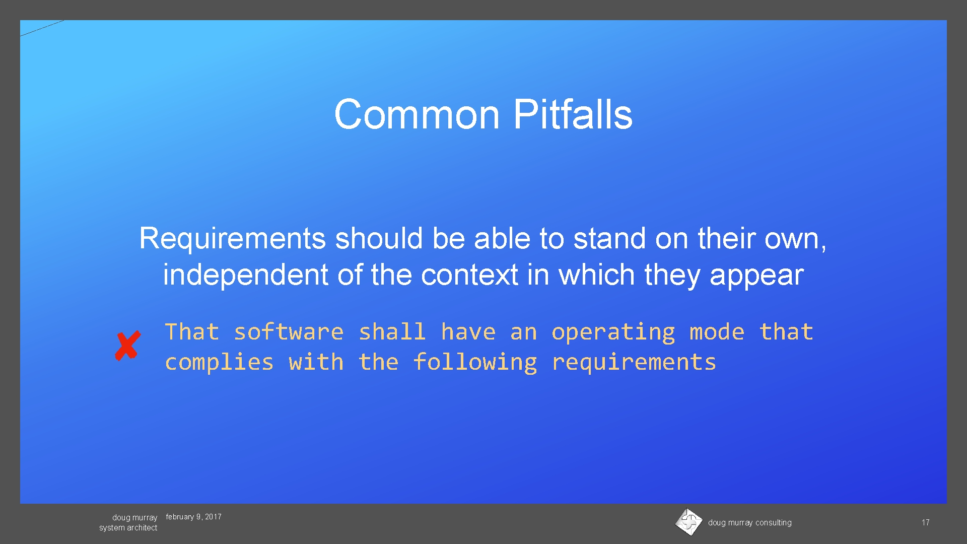 Common Pitfalls Requirements should be able to stand on their own, independent of the