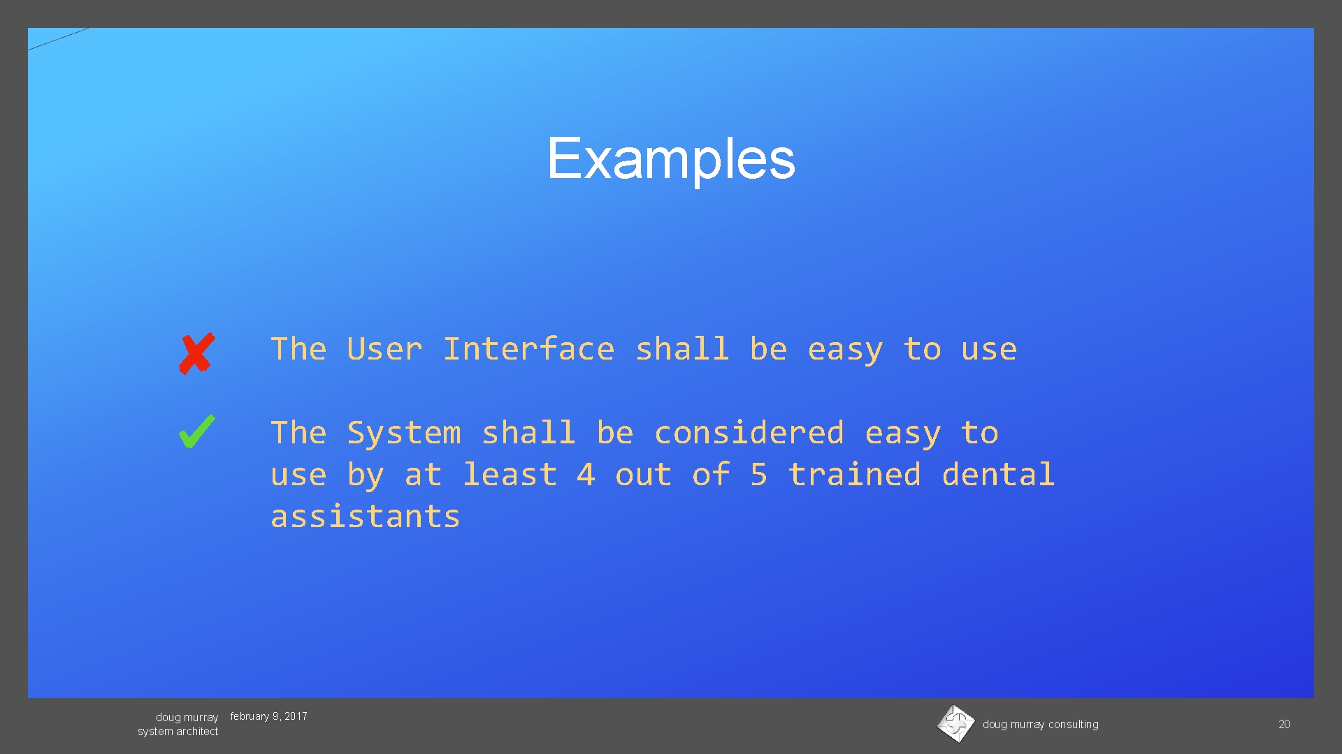 Examples The User Interface shall be easy to use The System shall be considered