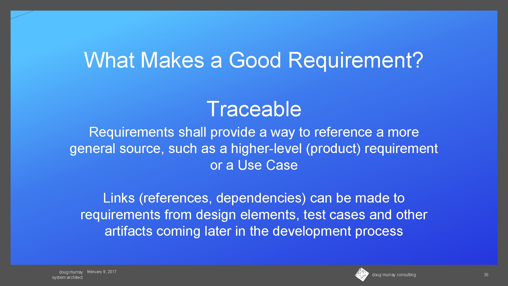 What Makes a Good Requirement? Traceable Requirements shall provide a way to reference a
