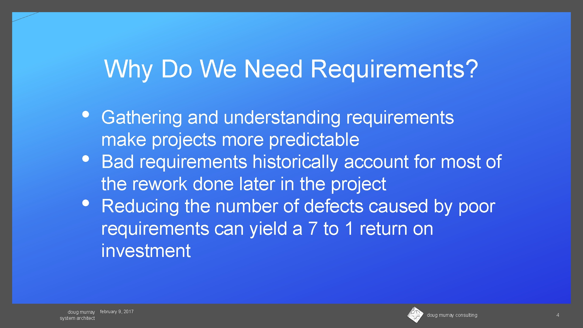 Why Do We Need Requirements? • • • doug murray system architect Gathering and