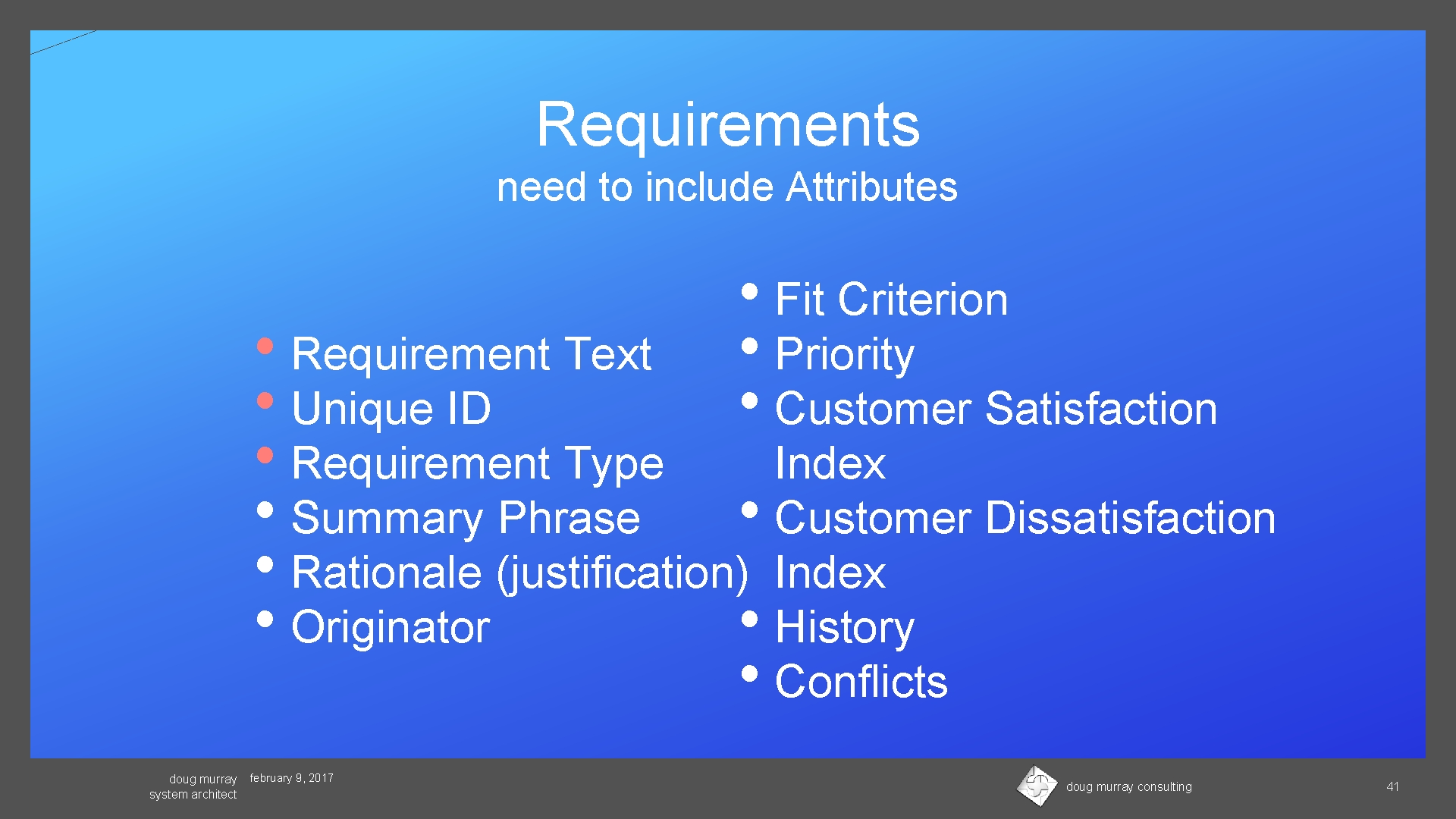 Requirements need to include Attributes • Fit Criterion • Priority • Customer Satisfaction •