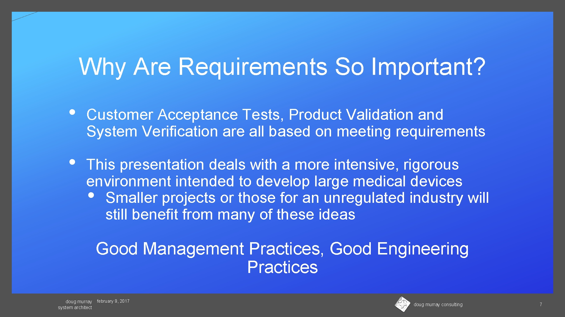 Why Are Requirements So Important? • Customer Acceptance Tests, Product Validation and System Verification