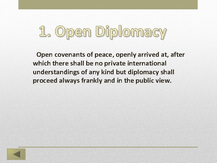 1. Open Diplomacy  Open covenants of peace, openly arrived at, after which there shall