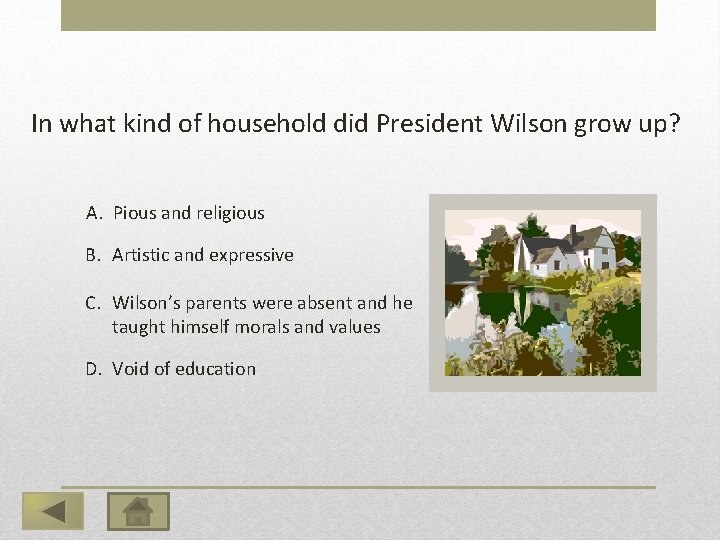 In what kind of household did President Wilson grow up? A. Pious and religious
