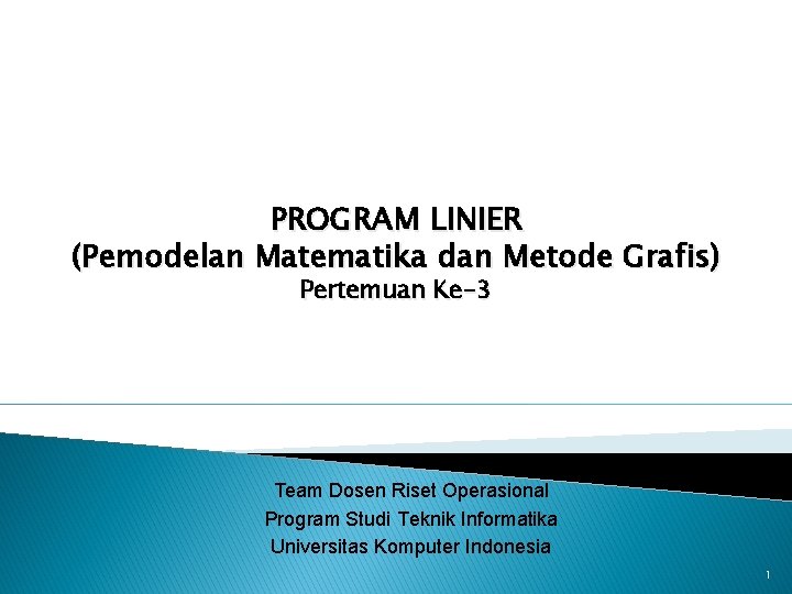 PROGRAM LINIER (Pemodelan Matematika dan Metode Grafis) Pertemuan Ke-3 Team Dosen Riset Operasional Program