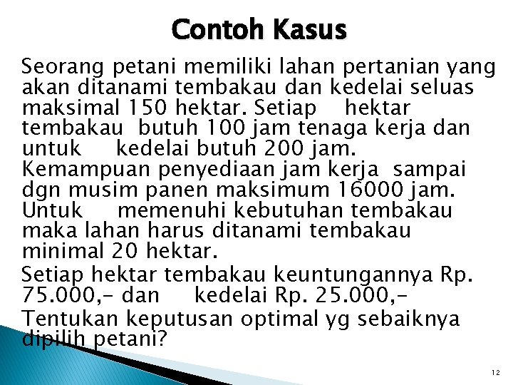 Contoh Kasus Seorang petani memiliki lahan pertanian yang akan ditanami tembakau dan kedelai seluas