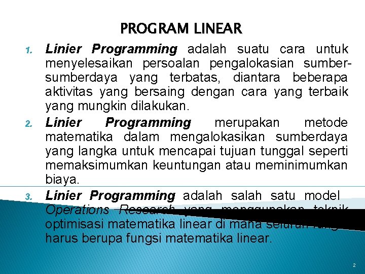 PROGRAM LINEAR 1. 2. 3. Linier Programming adalah suatu cara untuk menyelesaikan persoalan pengalokasian