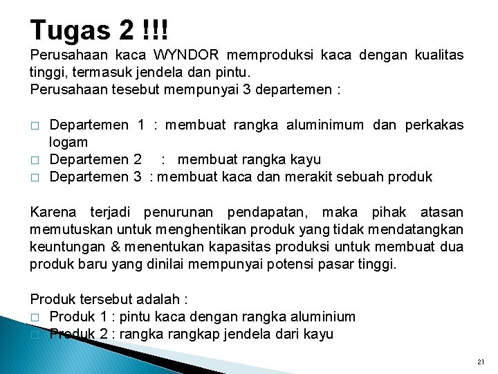 Tugas 2 !!! Perusahaan kaca WYNDOR memproduksi kaca dengan kualitas tinggi, termasuk jendela dan