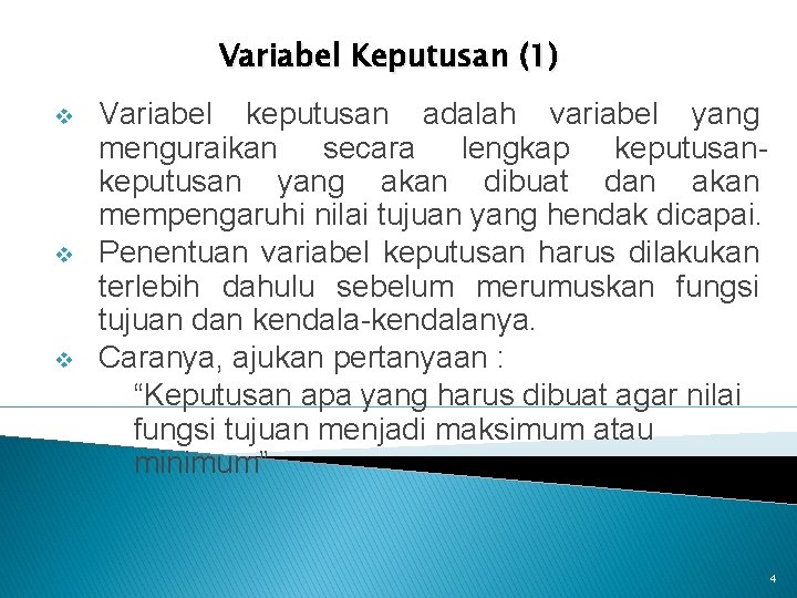 Variabel Keputusan (1) v v v Variabel keputusan adalah variabel yang menguraikan secara lengkap