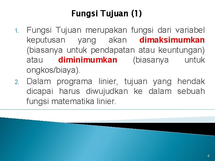 Fungsi Tujuan (1) 1. 2. Fungsi Tujuan merupakan fungsi dari variabel keputusan yang akan