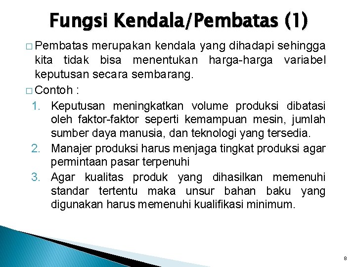 Fungsi Kendala/Pembatas (1) � Pembatas merupakan kendala yang dihadapi sehingga kita tidak bisa menentukan