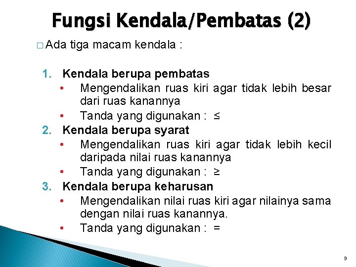 Fungsi Kendala/Pembatas (2) � Ada tiga macam kendala : 1. Kendala berupa pembatas •