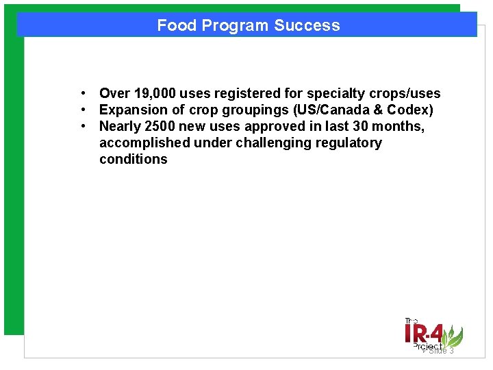 Food Program Success • Over 19, 000 uses registered for specialty crops/uses • Expansion