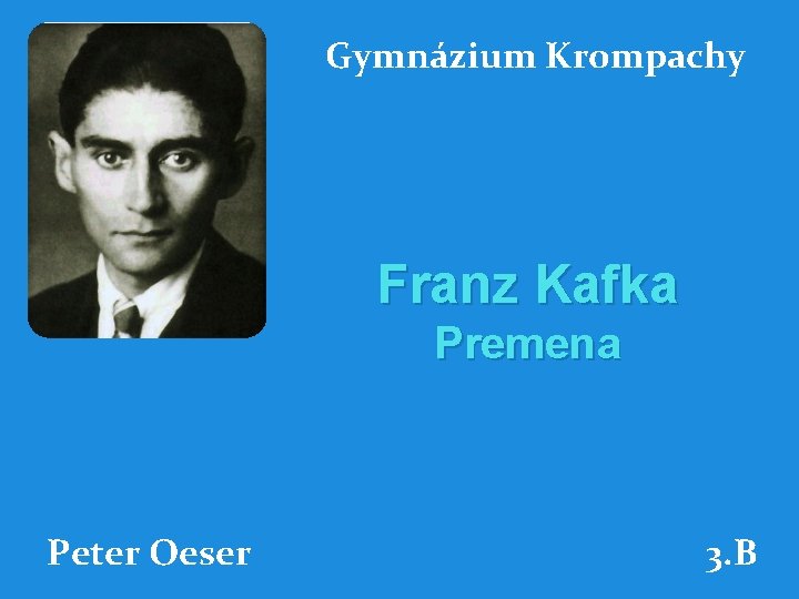 Gymnázium Krompachy Franz Kafka Premena Peter Oeser 3. B 