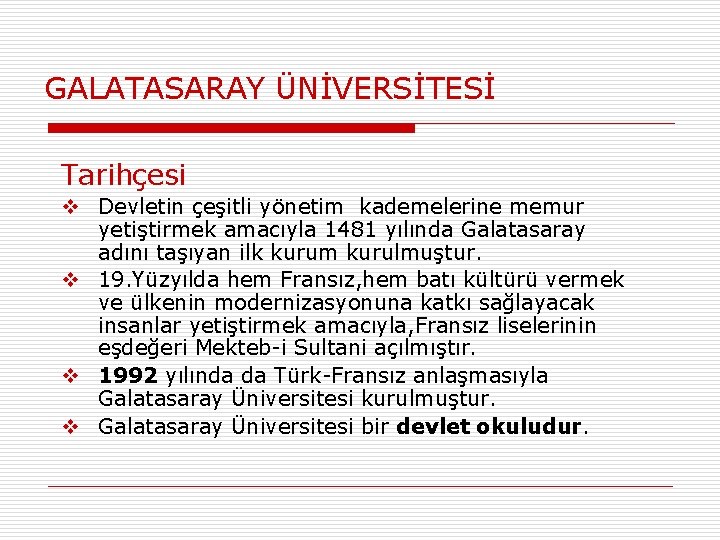 GALATASARAY ÜNİVERSİTESİ Tarihçesi v Devletin çeşitli yönetim kademelerine memur yetiştirmek amacıyla 1481 yılında Galatasaray